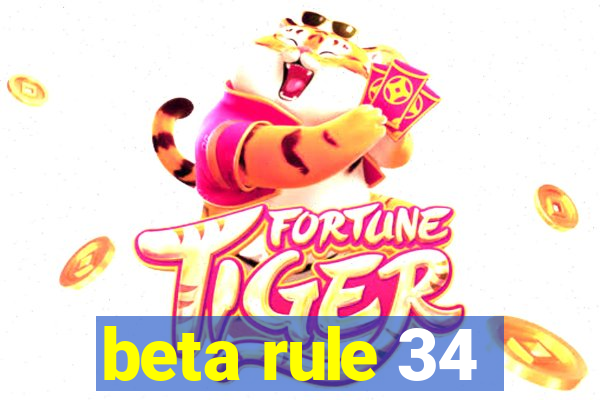 beta rule 34